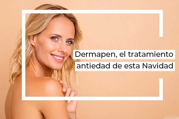 dermapen, el tratamiento antiedad de esta navidad