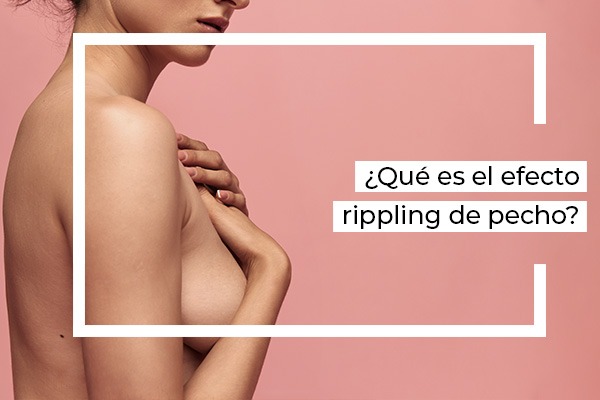 efecto rippling aumento de pecho